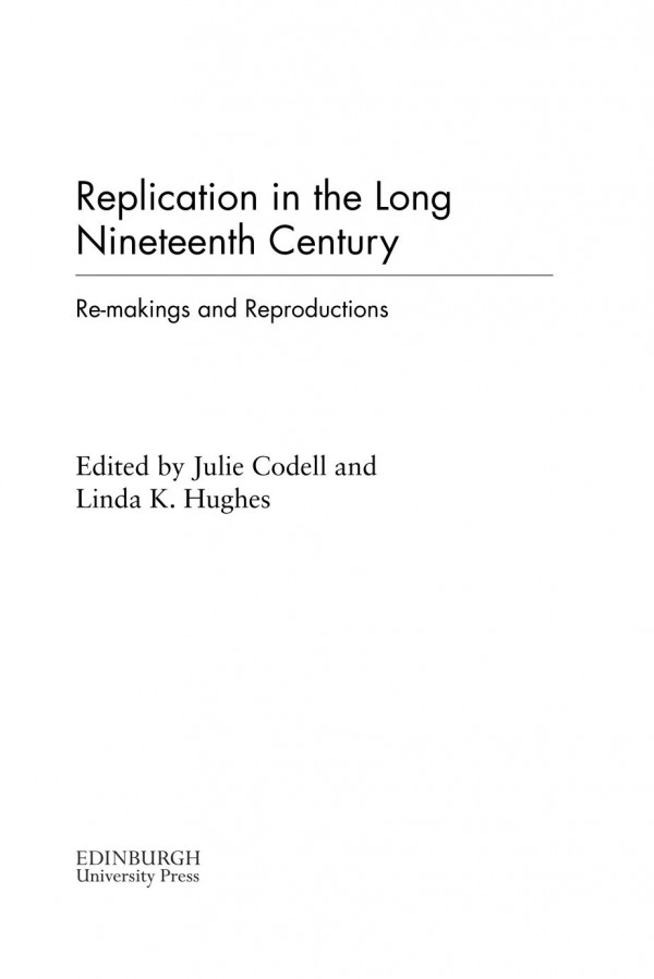 Replication In The Long Nineteenth Century Remakings And Reproductions Julie Codell Linda Hughes