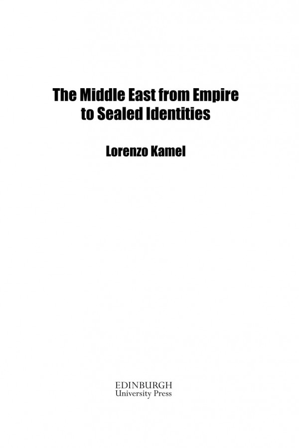 The Middle East From Empire To Sealed Identities Lorenzo Kamel