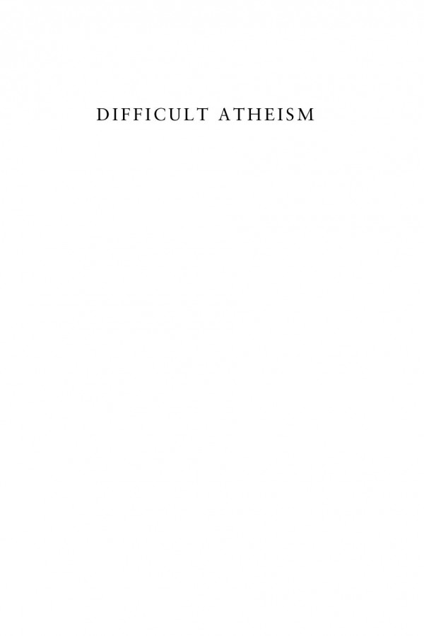 Difficult Atheism Posttheological Thinking In Alain Badiou Jeanluc Nancy And Quentin Meillassoux Christopher Watkin