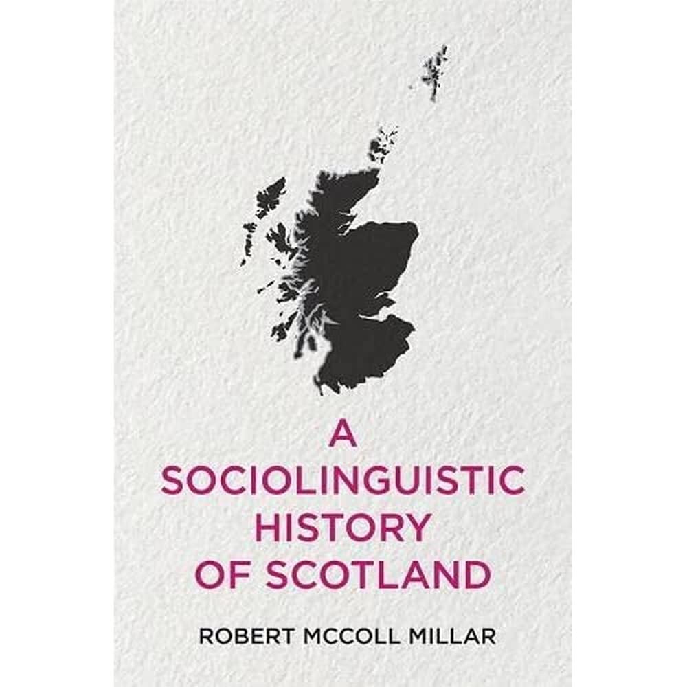 A Sociolinguistic History Of Scotland Robert Mccoll Millar