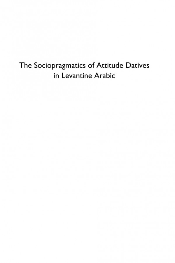 The Sociopragmatics Of Attitude Datives In Levantine Arabic Youssef A Haddad