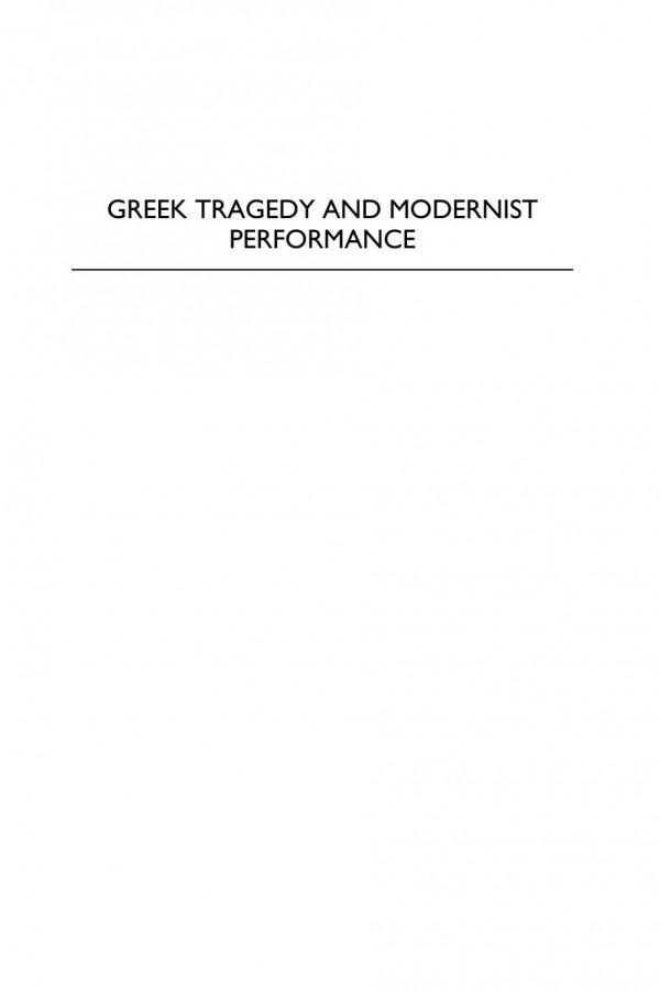 Greek Tragedy And Modernist Performance Hellenism As Theatricality Olga Taxidou