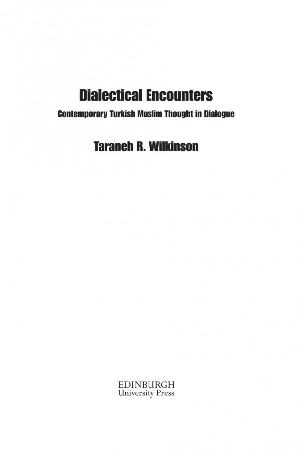 Dialectical Encounters Contemporary Turkish Muslim Thought In Dialogue Taraneh Wilkinson