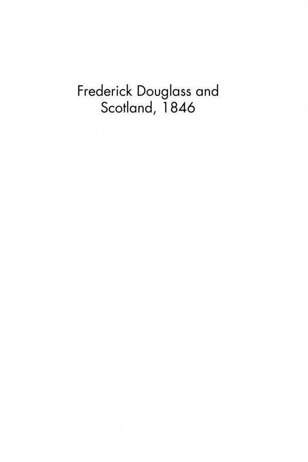 Frederick Douglass And Scotland 1846 Living An Antislavery Life Alasdair Pettinger