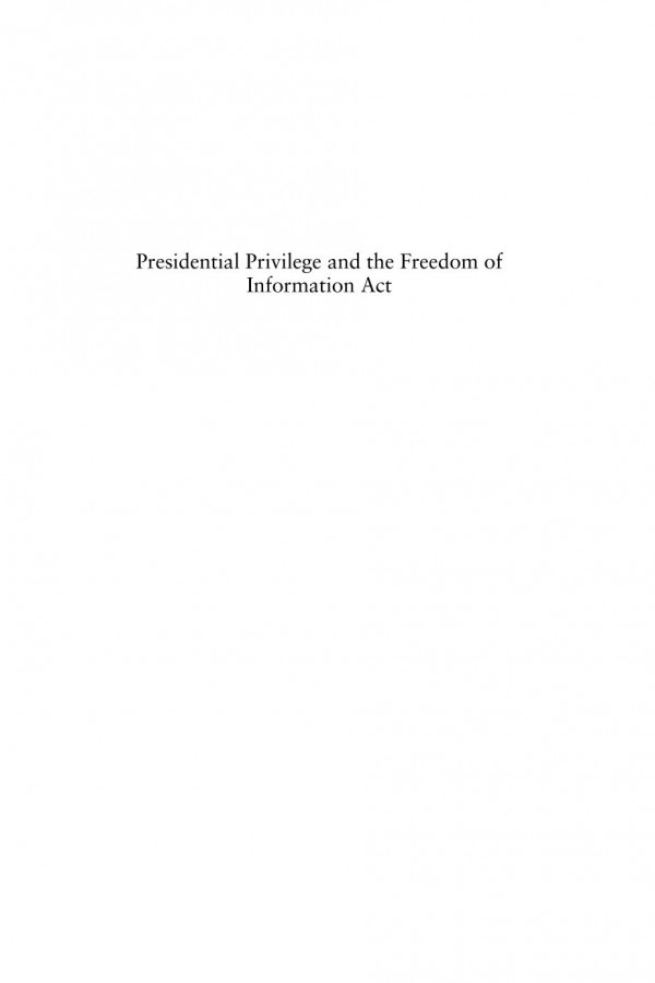 Presidential Privilege And The Freedom Of Information Act Kevin M Baron