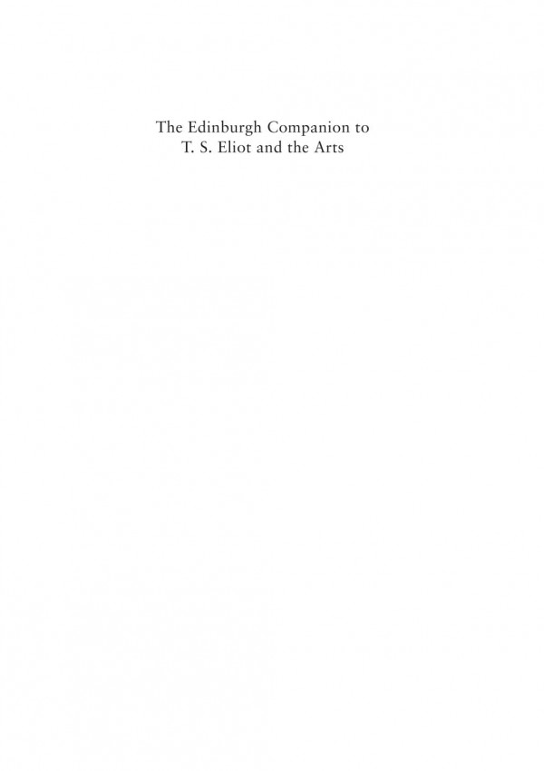 The Edinburgh Companion To T S Eliot And The Arts Frances Dickey John D Morgenstern