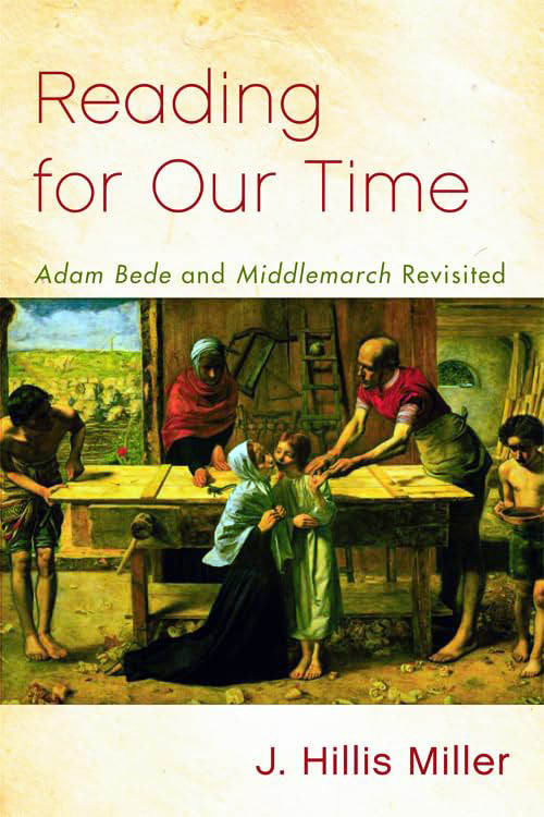 Reading For Our Time Adam Bede And Middlemarch Revisited J Hillis Miller