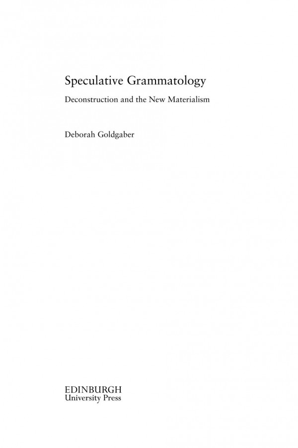 Speculative Grammatology Deconstruction And The New Materialism Deborah Goldgaber