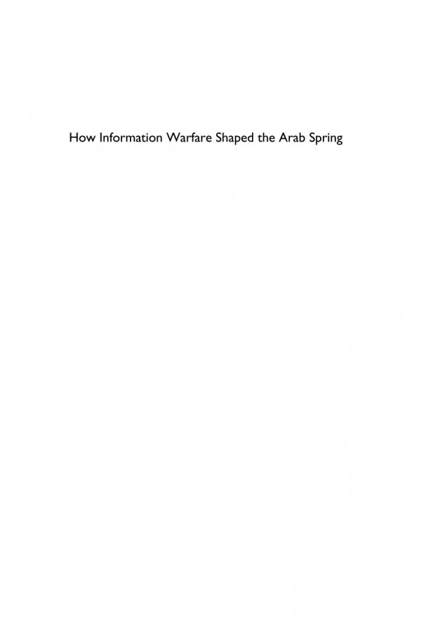 How Information Warfare Shaped The Arab Spring The Politics Of Narrative In Egypt And Tunisia Nathaniel Greenberg