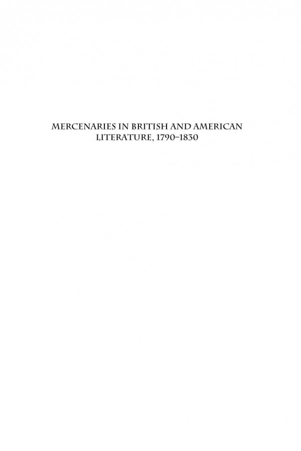 Mercenaries In British And American Literature 17901830 Writing Fighting And Marrying For Money Erik Simpson