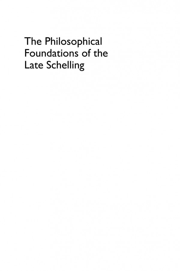 The Philosophical Foundations Of The Late Schelling The Turn To The Positive Sean J Mcgrath