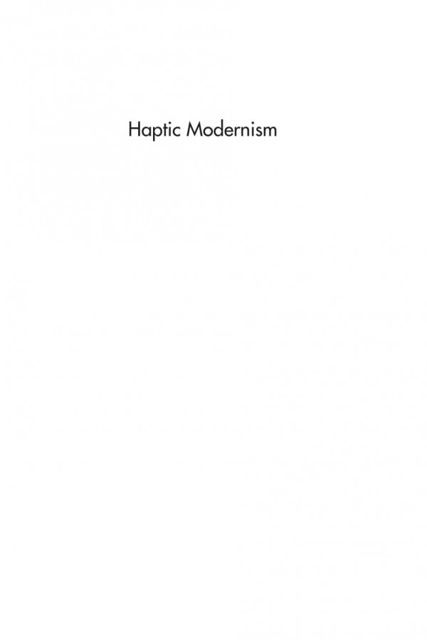 Haptic Modernism Touch And The Tactile In Modernist Writing Abbie Garrington