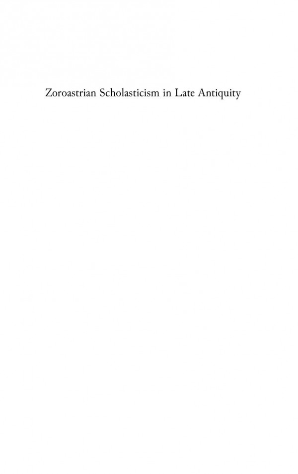 Zoroastrian Scholasticism In Late Antiquity The Pahlavi Version Of The Yasna Haptahiti Arash Zeini
