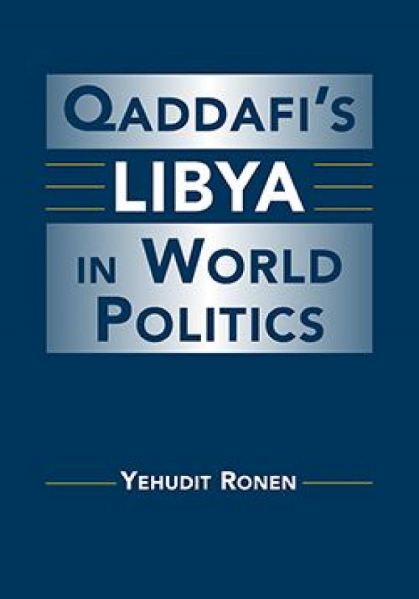 Qaddafis Libya In World Politics Yehudit Ronen