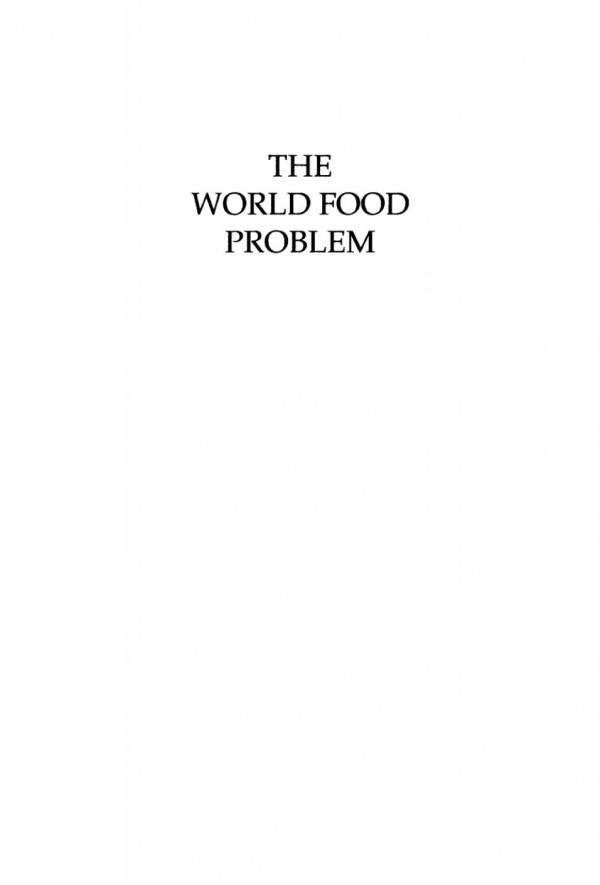 The World Food Problem Tackling The Causes Of Undernutrition In The Third World Phillips Foster