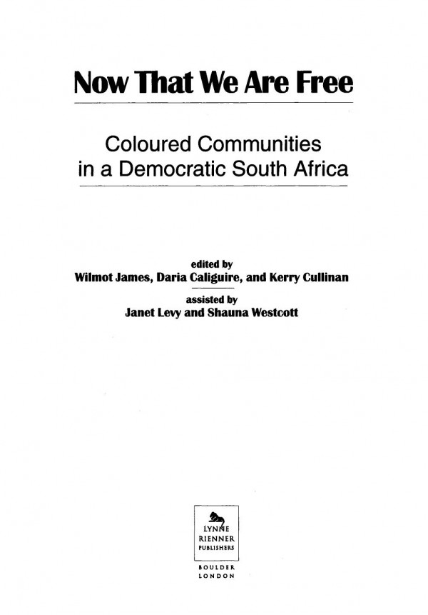 Now That We Are Free Coloured Communities In A Democratic South Africa Wilmot James Editor Daria Caliguire Editor Kerry Cullinan Editor