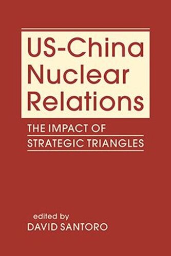 Uschina Nuclear Relations The Impact Of Strategic Triangles David Santoro Editor