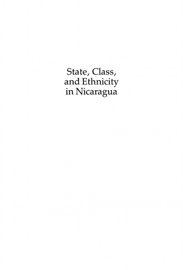 State Class And Ethnicity In Nicaragua Capitalist Modernization And Revolutionary Change On The Atlantic Coast Carlos Vilas