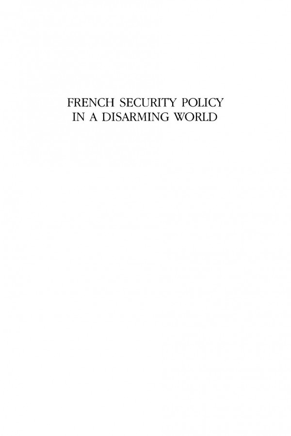 French Security Policy In A Disarming World Domestic Challenges And International Constraints Philippe G Le Prestre Editor