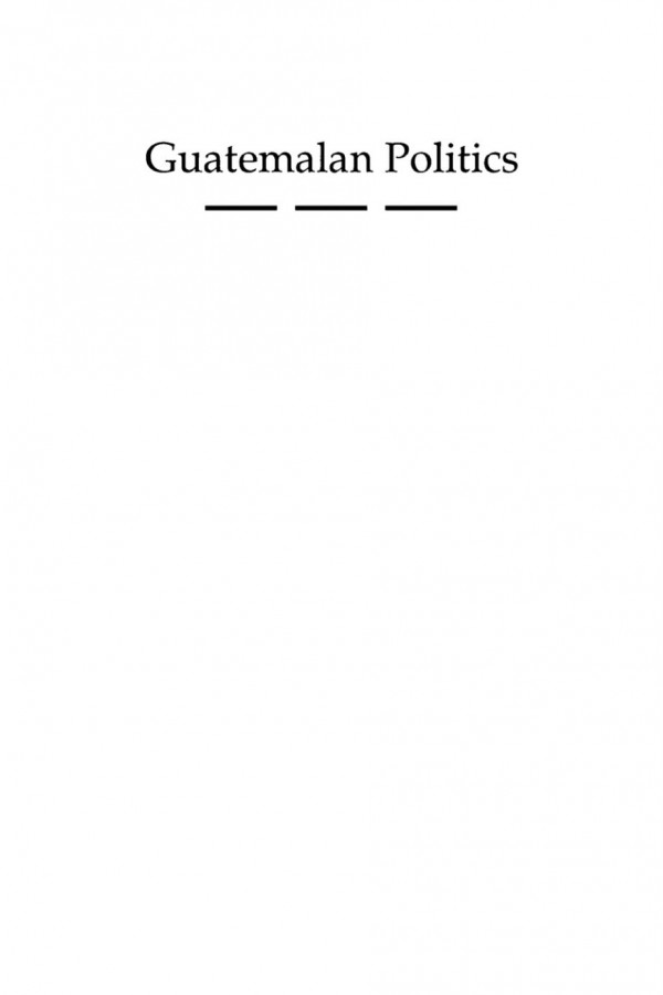 Guatemalan Politics The Popular Struggle For Democracy Robert H Trudeau