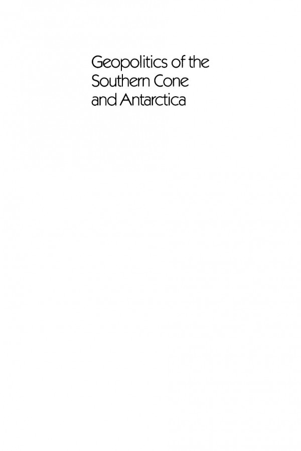 Geopolitics Of The Southern Cone And Antarctica Philip Kelly Editor Jack Child Editor