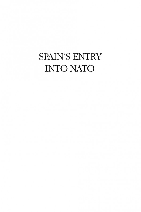 Spains Entry Into Nato Conflicting Political And Strategic Perspectives Federico G Gil Editor Joseph S Tulchin Editor