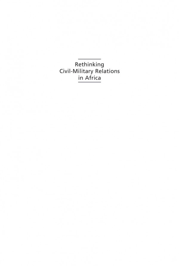 Rethinking Civilmilitary Relations In Africa Beyond The Coup Detat Moses Khisa Editor Christopher Day Editor