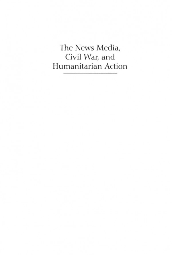 The News Media Civil War And Humanitarian Action Larry Minear Colin Scott Thomas G Weiss