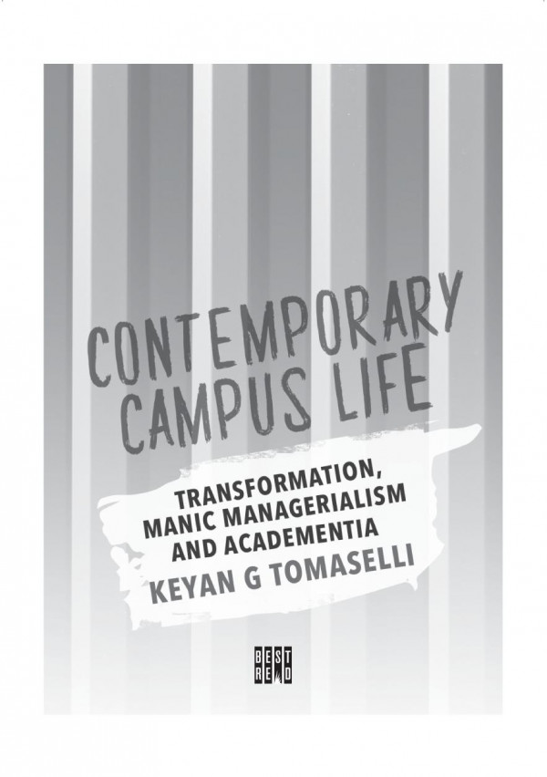 Contemporary Campus Life Transformation Manic Managerialism And Academentia Keyan G Tomaselli