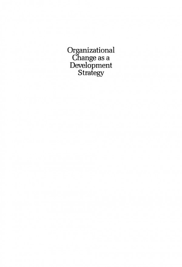 Organizational Change As A Development Strategy Models And Tactics For Improving Third World Organizations Jerald Hage Kurt Finsterbusch