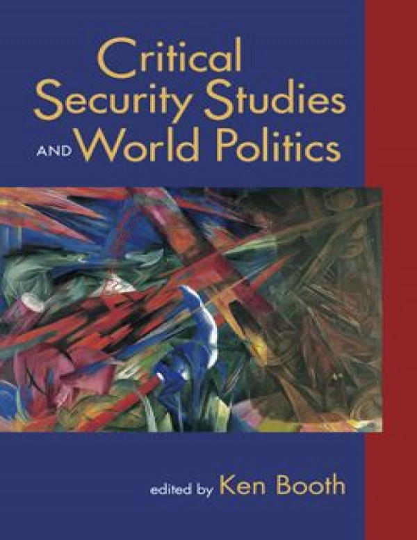 Critical Security Studies And World Politics Ken Booth Editor