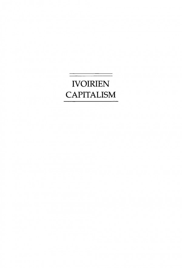 Ivoirien Capitalism African Entrepreneurs In Cote Divoire John Rapley
