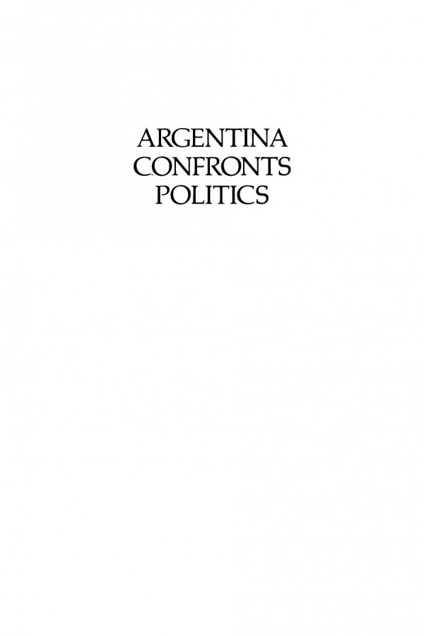 Argentina Confronts Politics Political Culture And Public Opinion In The Argentine Transition To Democracy Edgardo Catterberg