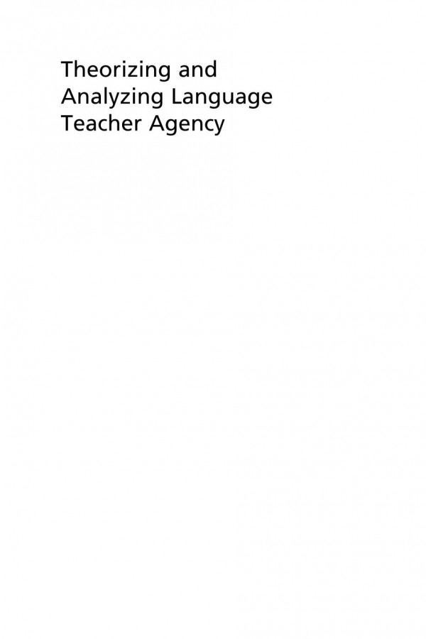 Theorizing And Analyzing Language Teacher Agency Hayriye Kayiaydar Editor Xuesong Andy Gao Editor Elizabeth R Miller Editor Manka Varghese Editor Gergana Vitanova Editor