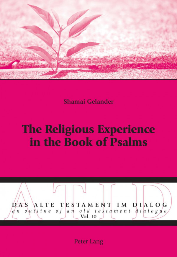 The Religious Experience In The Book Of Psalms Das Alte Testament Im Dialog An Outline Of An Old Testament Dialogue New Shamai Gelander