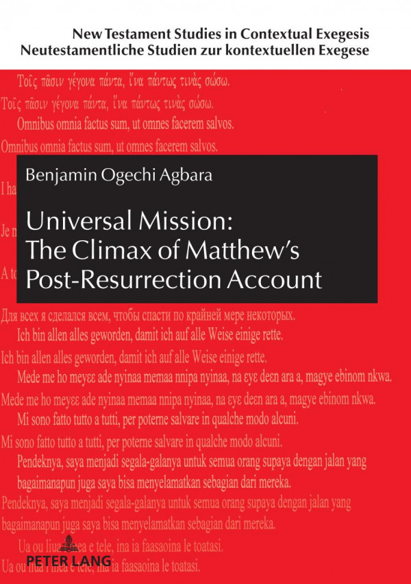 Universal Mission The Climax Of Matthews Postresurrection Account An Exegetical Analysis Of Matthew 28 New Testament Studies In Contextual Zur Kontextuellen Exegese German Edition New Benjamin Ogechi Agbara