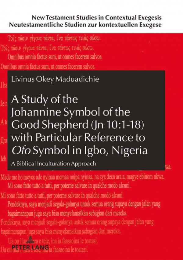 A Study Of The Johannine Symbol Of The Good Shepherd Jn 10118 With Particular Reference To Ofo Symbol In Igbo Nigeria A Biblical Inculturation Studien Zur Kontextuellen Exegese New Livinus Maduadichie