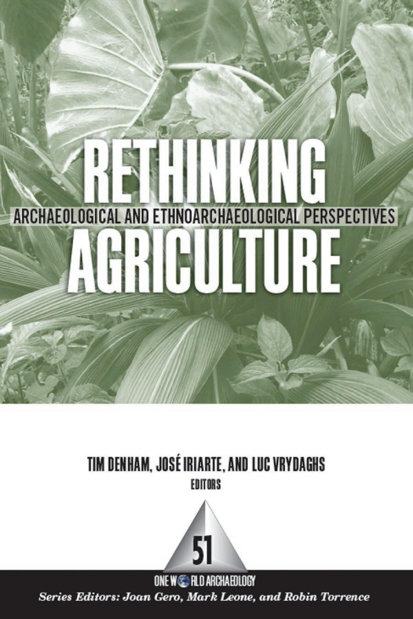 Rethinking Agriculture Archaeological And Ethnoarchaeological Perspectives Timothy P Denham