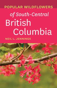 Popular Wildflowers Of Southcentral British Columbia 1st Edition Neil L Jennings