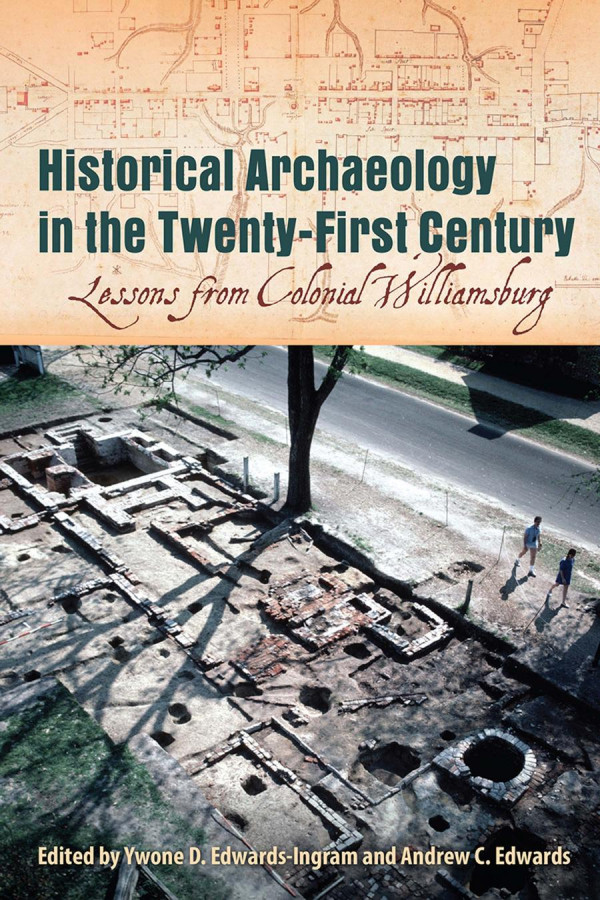 Historical Archaeology In The Twentyfirst Century Lessons From Colonial Williamsburg 1st Edition Ywone D Edwardsingram Andrew C Edwards