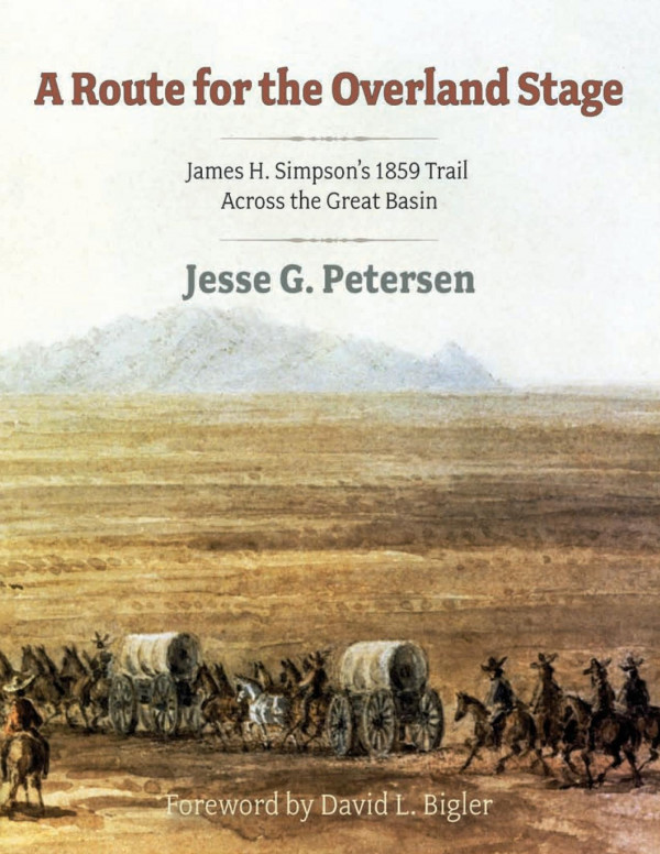 Route For The Overland Stage James H Simpsons 1859 Trail Across The Great Basin Jesse G Petersen