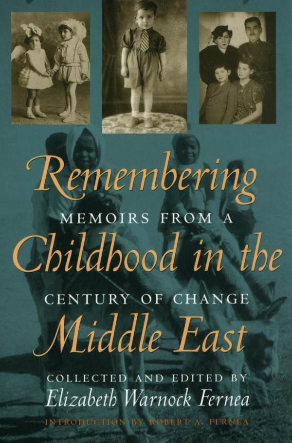 Remembering Childhood In The Middle East Memoirs From A Century Of Change 1st Edition Elizabeth Warnock Fernea Robert A Fernea