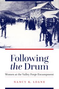 Following The Drum Women At The Valley Forge Encampment 1st Edition Nancy K Loane