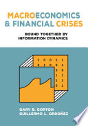 Macroeconomics And Financial Crises Bound Together By Information Dynamics Gary B Gorton