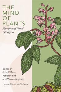 The Mind Of Plants Narratives Of Vegetal Intelligence John C Ryan Patrcia Vieria Monica Gagliano Dennis Mckenna Dennis Mckenna