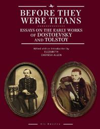 Before They Were Titans Essays On The Early Works Of Dostoevsky And Tolstoy 1st Edition Elizabeth Cheresh Allen Caryl Emerson