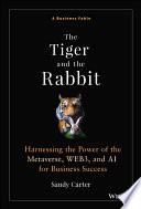 The Tiger And The Rabbit Harnessing The Power Of The Metaverse Web3 And Ai For Business Success Sandy Carter