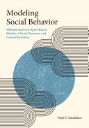 Modeling Social Behavior Mathematical And Agentbased Models Of Social Dynamics And Cultural Evolution Paul Smaldino