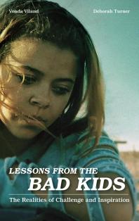 Lessons From The Bad Kids The Realities Of Challenge And Inspiration Vonda Viland Deborah Turner