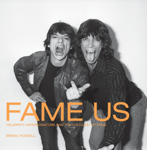 Fame Us Celebrity Impersonators And The Culture Of Fame Brian Howell Norbert Ruebsaat Stephen Osborne